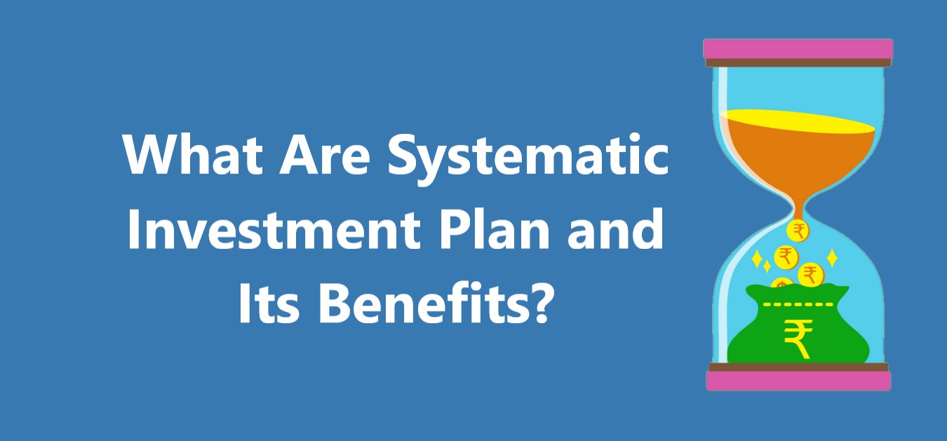 What Is Systematic Investment Plan And Its Benefits? – CreditHita